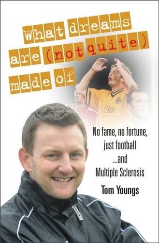 9781904091967: What Dreams are (Not Quite) Made of: No Fame, No Fortune, Just Football ... and Multiple Sclerosis