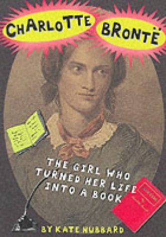 Imagen de archivo de Charlotte Bronte: The Girl Who Turned Her Life Into A Book a la venta por AwesomeBooks