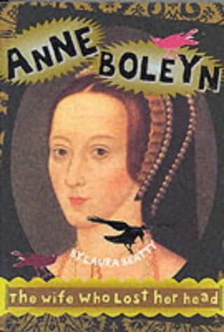 Anne Boleyn: The Wife Who Lost Her Head (History Files) - Laura Beatty