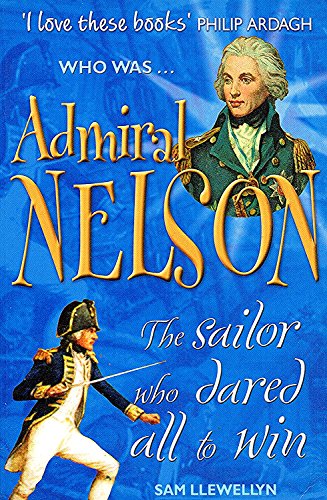 Admiral Nelson: The Sailor Who Dared All to Win (Who was.?) - Llewellyn, Sam