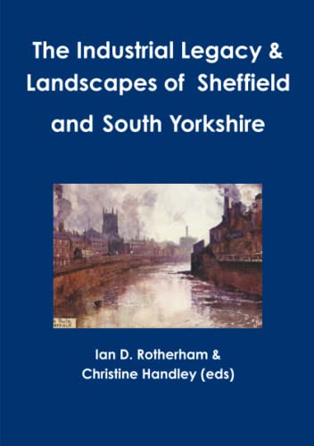 9781904098676: The Industrial Legacy & Landscapes of Sheffield and South Yorkshire