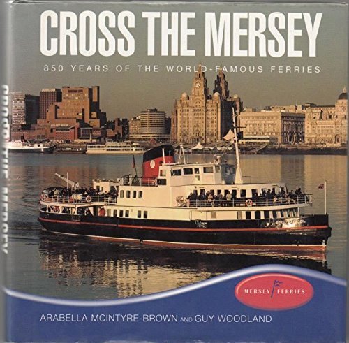 Beispielbild fr Cross the Mersey: 850 Years of the World-famous Ferries zum Verkauf von Reuseabook