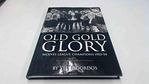 Beispielbild fr Old Gold Glory - Wolves League Champions 1953-54 zum Verkauf von WorldofBooks