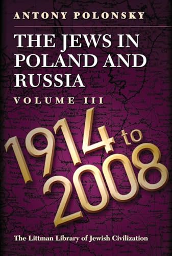 The Jews in Poland and Russia: Volume III: 1914 to 2008 (The Littman Library of Jewish Civilization) (9781904113485) by Polonsky, Antony