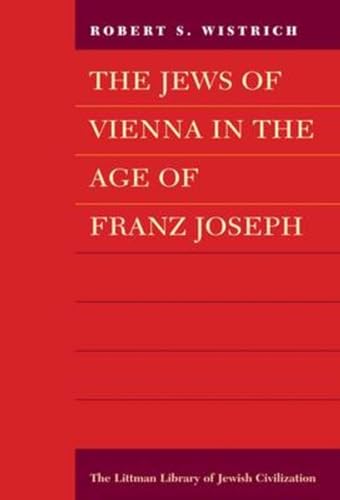 Imagen de archivo de The Jews of Vienna in the Age of Franz Joseph. a la venta por John Trotter Books