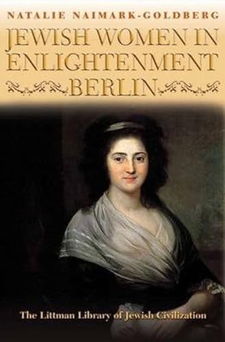 Jewish Women in Enlightenment Berlin (The Littman Library of Jewish Civilization) (9781904113539) by Naimark-Goldberg, Natalie