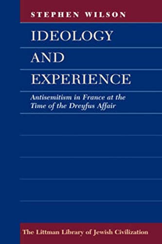9781904113591: Ideology and Experience: Antisemitism in France at the Time of the Dreyfus Affair (The Littman Library of Jewish Civilization)