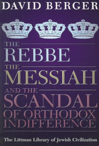Stock image for The Rebbe, the Messiah, and the Scandal of Orthodox Indifference With a New Introduction The Littman Library of Jewish Civilization for sale by PBShop.store UK