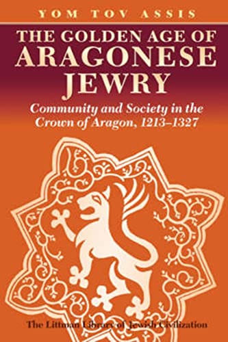 Beispielbild fr The Golden Age of Aragonese Jewry: Community and Society in the Crown of Aragon, 1213-1327 (The Littman Library of Jewish Civilization) zum Verkauf von Ria Christie Collections