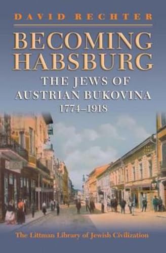 Becoming Habsburg: The Jews of Habsburg Bukovina, 1774-1918