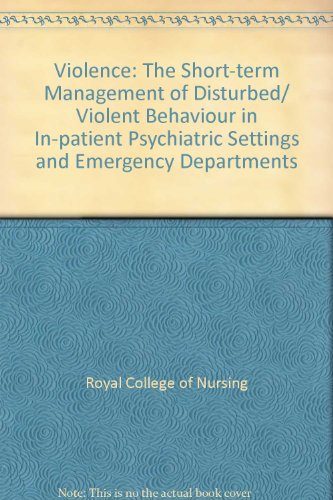 Stock image for Violence: The Short-Term Management of Disturbed/ Violent Behaviour in In-Patient Psychiatric Settings and Emergency Departments for sale by Anybook.com