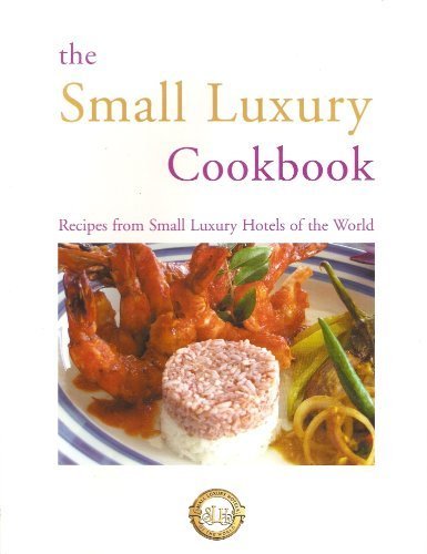 Stock image for The Small Luxury Cookbook: Recipies from Small Luxury Hotels of the World for sale by WorldofBooks