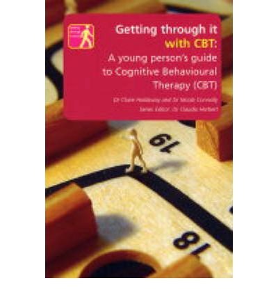 Beispielbild fr Getting Through It with Cbt : A Young Persons Guide to Cognitiue Behavioural Therapy zum Verkauf von Better World Books Ltd