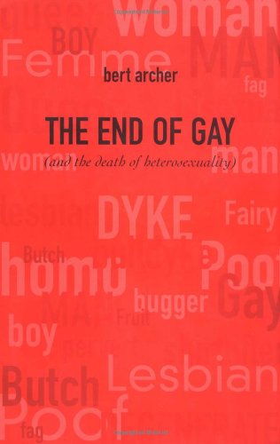 Beispielbild fr The End of Gay (And the Death of Heterosexuality) zum Verkauf von A Book By Its Cover