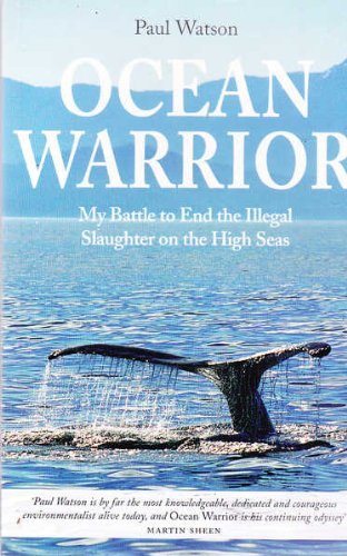 Ocean Warrior: My Battle to End the Illegal Slaughter on the High Seas (9781904132257) by Paul Watson
