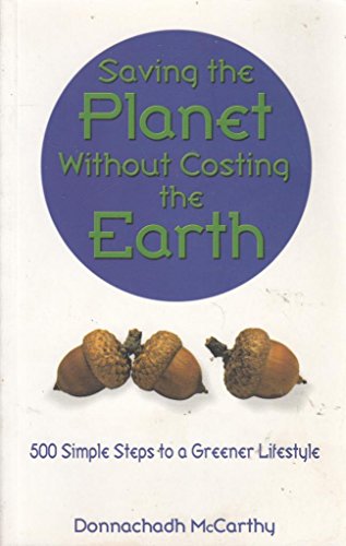 Imagen de archivo de Saving the Planet Without Costing the Earth: 500 Simple Steps to a Greener Lifestyle a la venta por AwesomeBooks