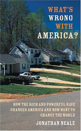 Beispielbild fr What's Wrong with America? : How the Rich and Powerful Have Changed America and Now Want to Change the World zum Verkauf von Better World Books