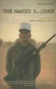 Beispielbild fr The Naked Soldier: My Life in the French Foreign Legion zum Verkauf von WorldofBooks