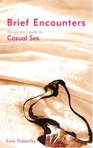 Beispielbild fr Brief Encounters: The Women's Guide to Casual Sex zum Verkauf von HPB Inc.