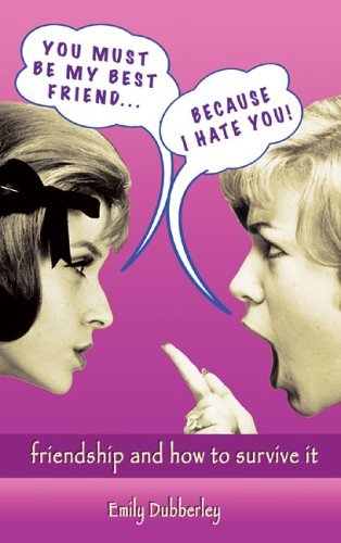 9781904132769: You Must Be My Best Friend... Because I Hate You!: Friendship and How to Survive It