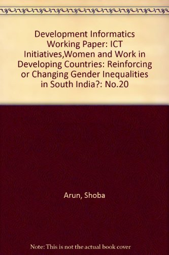 Imagen de archivo de Development Informatics Working Paper: ICT Initiatives,Women and Work in Developing Countries: Reinforcing or Changing Gender Inequalities in South India?: No.20 a la venta por Phatpocket Limited