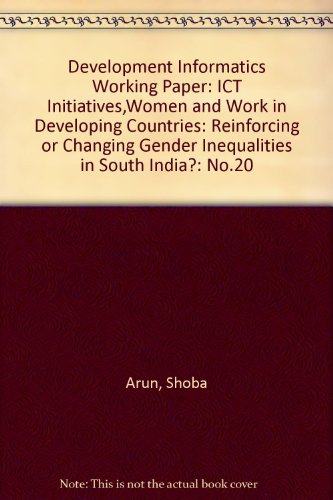 Stock image for Development Informatics Working Paper: ICT Initiatives,Women and Work in Developing Countries: Reinforcing or Changing Gender Inequalities in South India?: No.20 for sale by Phatpocket Limited