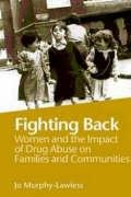 Beispielbild fr Fighting Back: Women and the Impact of Drug Abuse on Families and Communities zum Verkauf von WorldofBooks