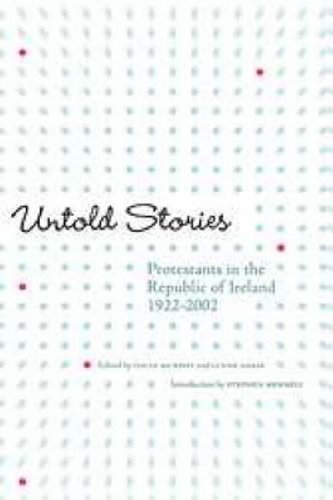 Imagen de archivo de Untol Stories : Protestants in the Republic of Ireland, 1922-2002 a la venta por Better World Books