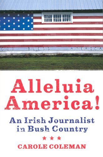 Alleluia America !. An Irish Journalist in Bush Country.