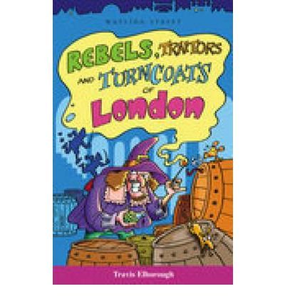 9781904153153: Rebels, Traitors and Turncoats of London (Of London series)