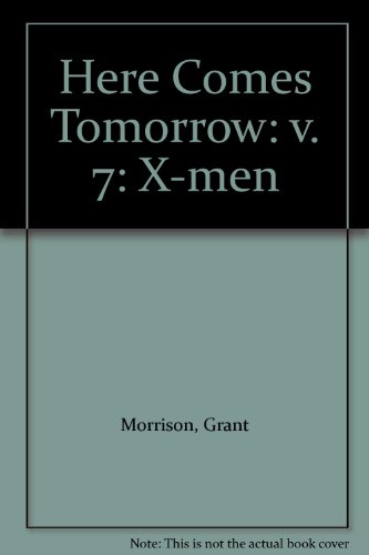 Here Comes Tomorrow: X-Men (v. 7) (9781904159353) by Grant Morrison