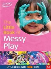 Beispielbild fr The Little Book of Messy Play: Little Books with Big Ideas (Little Books) zum Verkauf von WorldofBooks