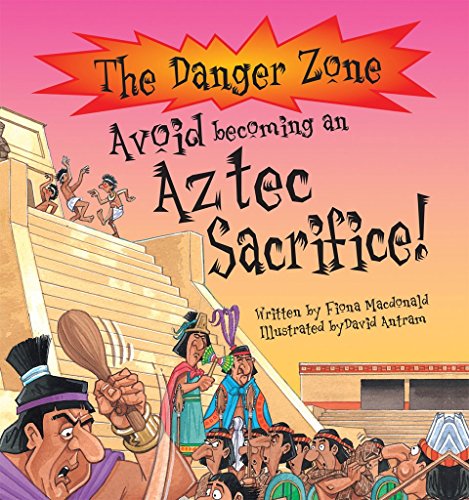 Imagen de archivo de Avoid Becoming an Aztec Sacrifice! (Danger Zone) (The Danger Zone) a la venta por WorldofBooks