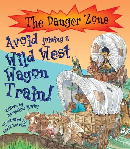 Stock image for Avoid Joining a Wild West Wagon Train! (Danger Zone) (The Danger Zone) for sale by WorldofBooks