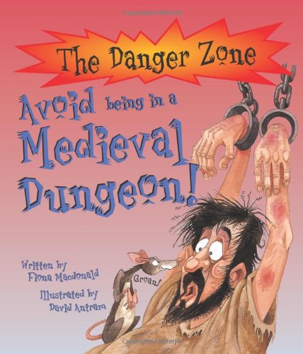 9781904194545: Avoid Being a Prisoner in a Medieval Dungeon! (Danger Zone)