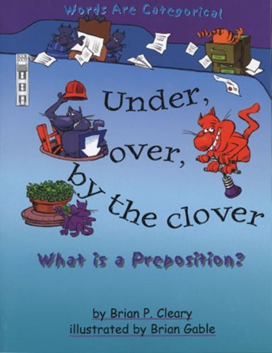 Stock image for Under, Over, by the Clover: What is a Preposition?: What Is a Preposition? (Words are categorical) for sale by AwesomeBooks
