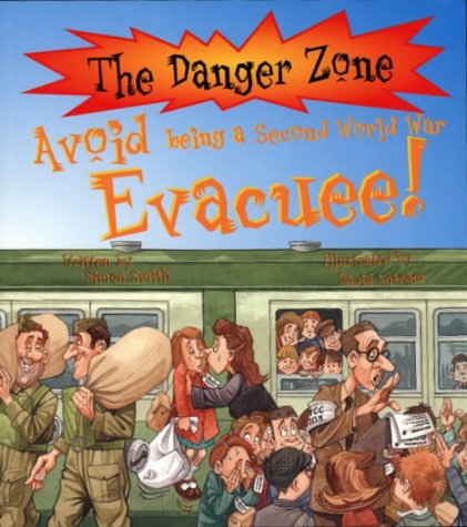 Stock image for Avoid Being a Second World War Evacuee! (Danger Zone) for sale by WorldofBooks