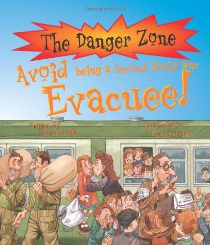 Stock image for Avoid Being a Second World War Evacuee! (Danger Zone) for sale by MusicMagpie