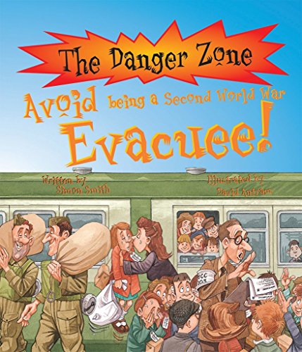 Stock image for Avoid Being a Second World War Evacuee! (Danger Zone) (The Danger Zone) Simon Smith; Penny Clarke; Karen Barker Smith and David Antram for sale by Re-Read Ltd