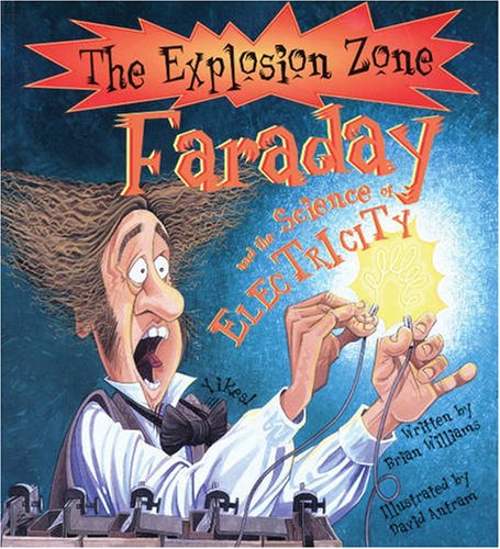 Faraday and the Science of Electricity (Explosion Zone) (9781904194873) by Brian Williams; David Antram
