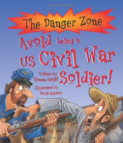 Stock image for Avoid Being a US Civil War Soldier (Danger Zone) (The Danger Zone) for sale by Pearlydewdrops