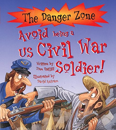 Stock image for Avoid Being a US Civil War Soldier! (Danger Zone) (The Danger Zone) for sale by WorldofBooks