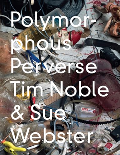 Imagen de archivo de Tim Noble and Sue Webster: Polymorphous Perverse a la venta por ANARTIST