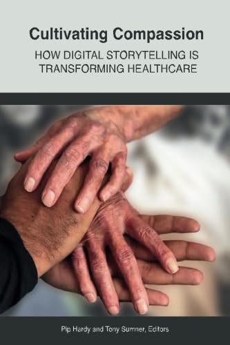 Stock image for Cultivating Compassion: How digital storytelling is transforming healthcare (Healthcare Improvement) for sale by GF Books, Inc.
