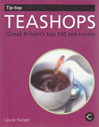 Imagen de archivo de Tip-top Teashops: Great Britain's Top 100 Tea Rooms a la venta por Open Books