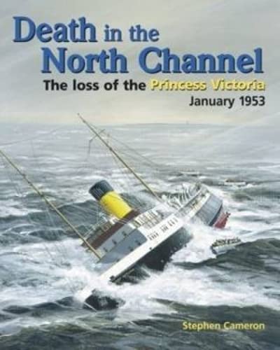 Beispielbild fr Death in the North Channel: The Loss of the "Princess Victoria", January 1953: The Loss of the "Princess Victoria", January 1953 zum Verkauf von WorldofBooks