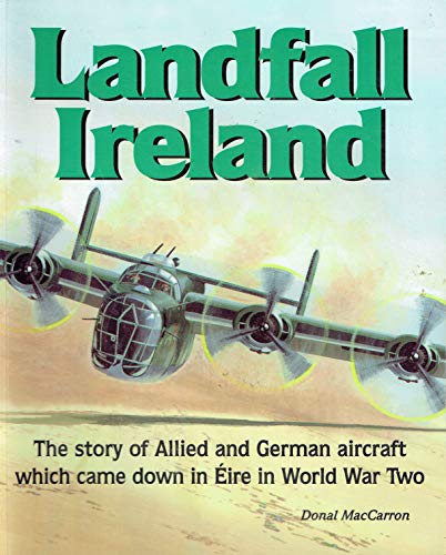 Beispielbild fr Landfall Ireland: The story of Allied and German aircraft which came down in Eire in World War Two zum Verkauf von WorldofBooks