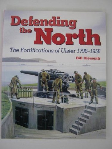 Beispielbild fr Defending the North: The Fortifications of Ulster 1796-1956 zum Verkauf von WorldofBooks
