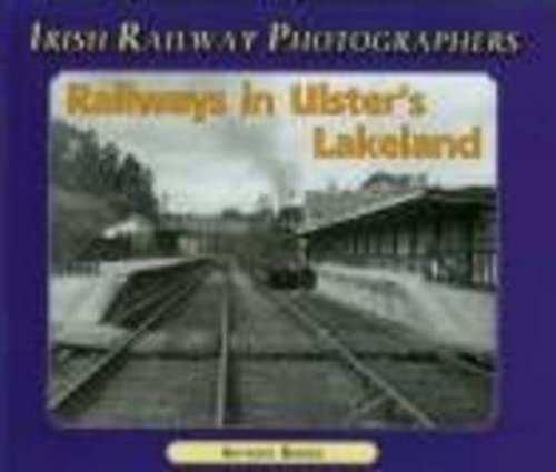 Imagen de archivo de Railways in Ulster's Lakeland (Irish Railway Photographers S.) a la venta por WorldofBooks
