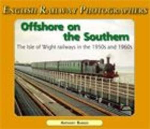 Beispielbild fr Offshore on the Southern: The Isle of Wight Railways in the 1950s and 60'S (English Railway Photographers S.) zum Verkauf von WorldofBooks